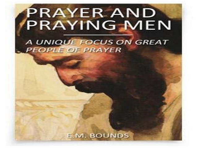 Prayer and Praying Men by E. M. Bounds